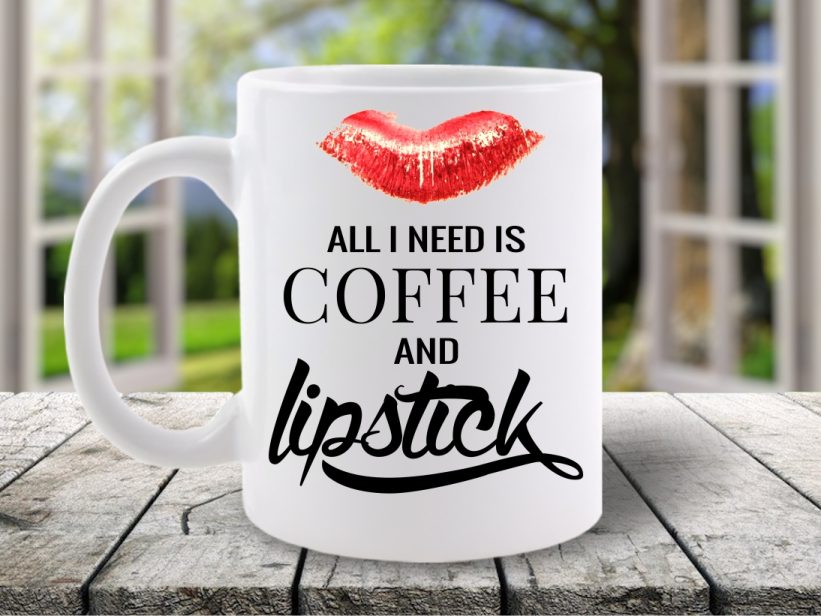 CANA MESAJ ALL YOU NEED IS COFFEE AND LIPSTICK