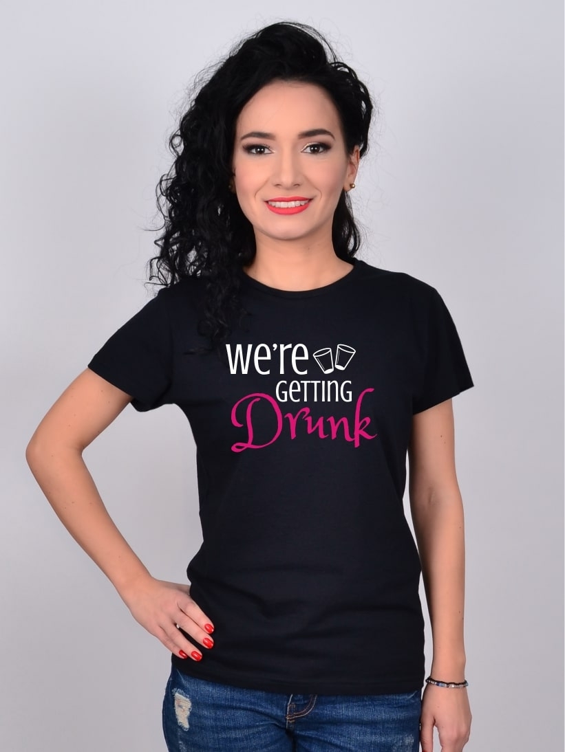 Tricou Burlacite We're Getting Drunk