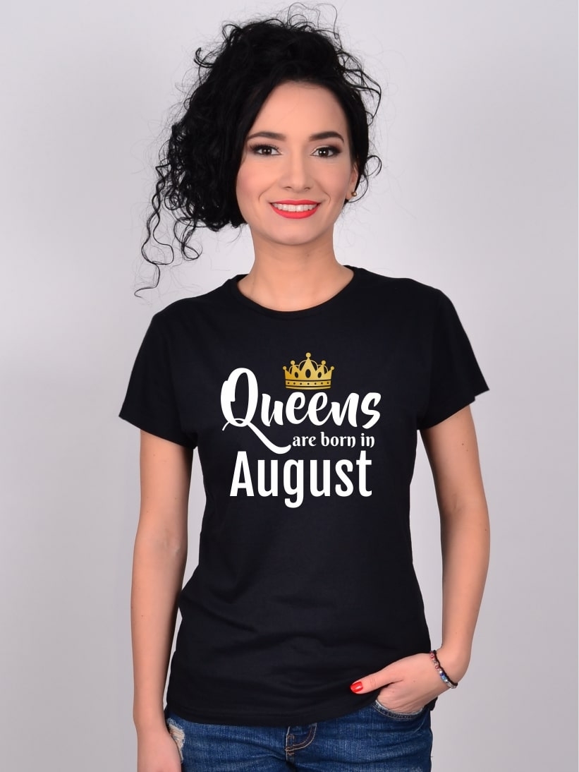 Tricou Queens Are Born In August