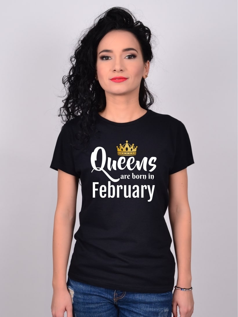 Tricou Queens Are Born In February
