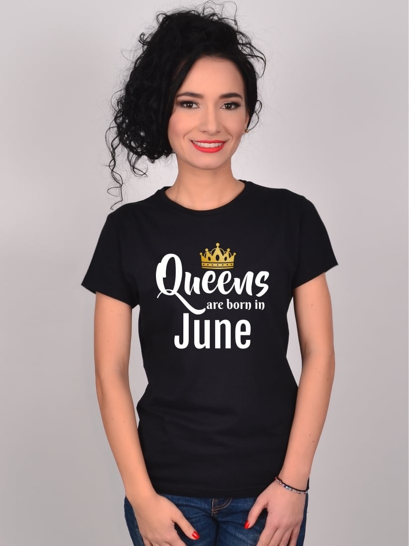 Tricou Queens Are Born In June