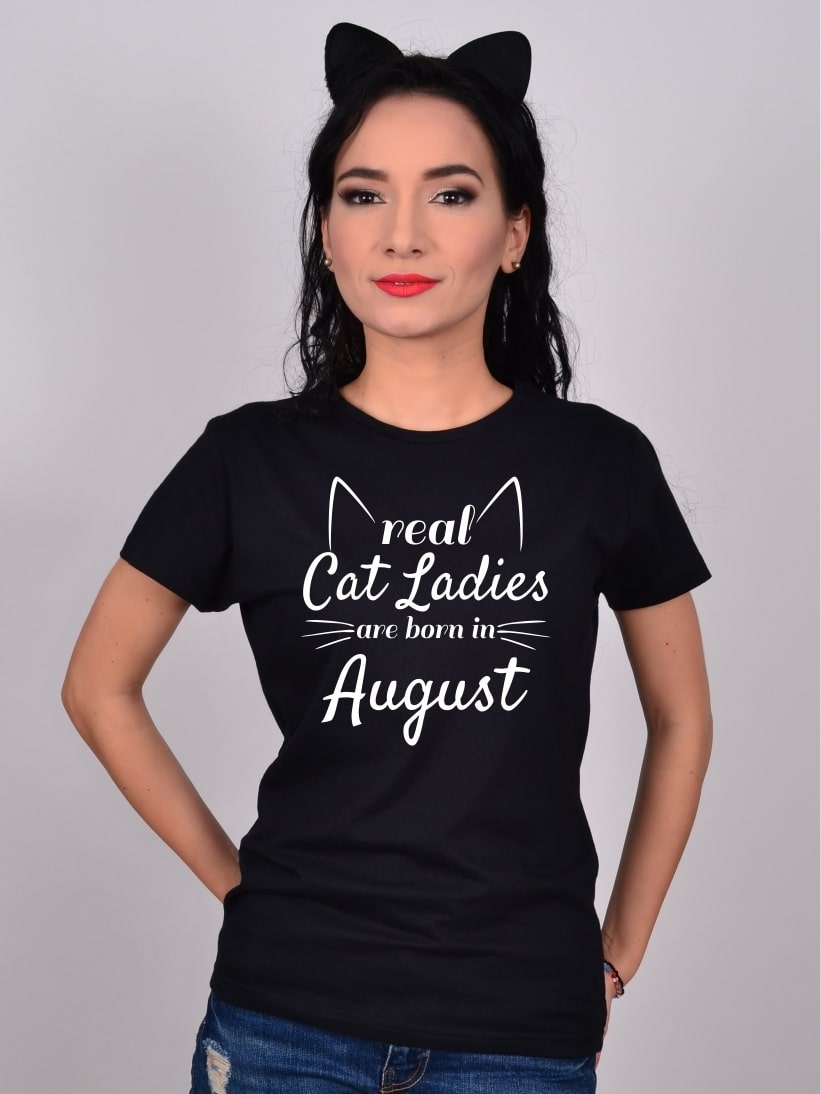 Tricou Real Cat Ladies Are Born In August