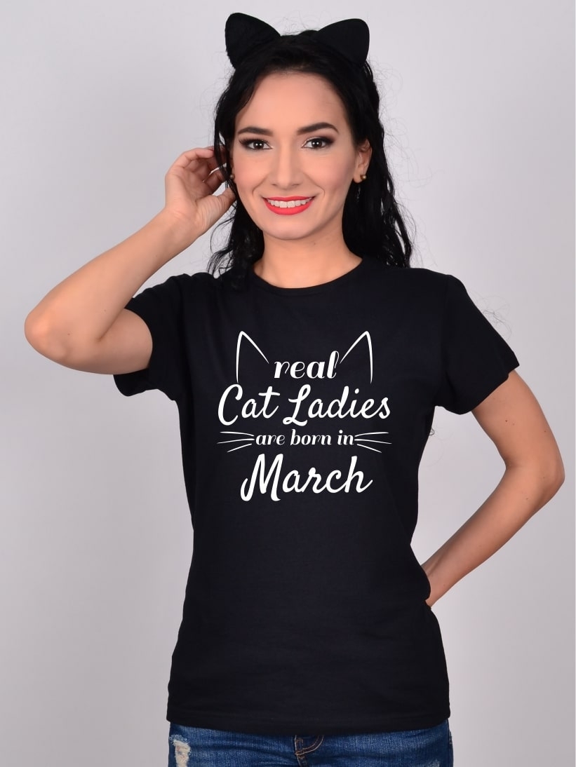 Tricou Real Cat Ladies Are Born In March