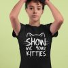 TRICOU SHOW ME YOUR KITTIES NEGRU